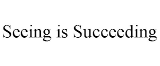 SEEING IS SUCCEEDING