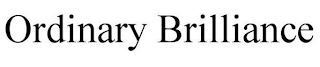 ORDINARY BRILLIANCE