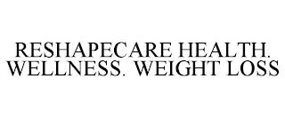 RESHAPECARE HEALTH. WELLNESS. WEIGHT LOSS