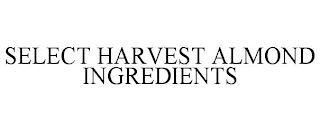 SELECT HARVEST ALMOND INGREDIENTS