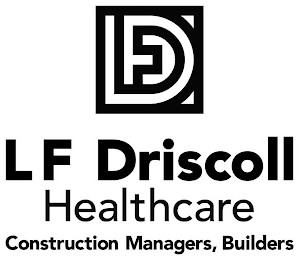 LFD LF DRISCOLL HEALTHCARE CONSTRUCTION MANAGERS, BUILDERS