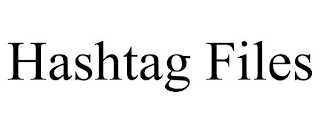 HASHTAG FILES