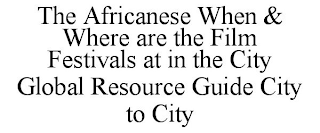 THE AFRICANESE WHEN & WHERE ARE THE FILM FESTIVALS AT IN THE CITY GLOBAL RESOURCE GUIDE CITY TO CITY