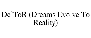 DE'TOR (DREAMS EVOLVE TO REALITY)