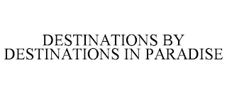 DESTINATIONS BY DESTINATIONS IN PARADISE