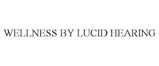 WELLNESS BY LUCID HEARING