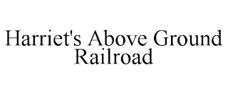 HARRIET'S ABOVE GROUND RAILROAD