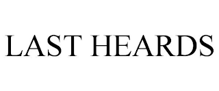 LAST HEARDS