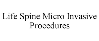 LIFE SPINE MICRO INVASIVE PROCEDURES