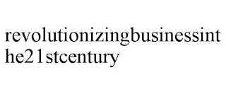 REVOLUTIONIZINGBUSINESSINTHE21STCENTURY