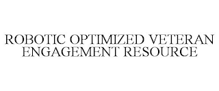 ROBOTIC OPTIMIZED VETERAN ENGAGEMENT RESOURCE