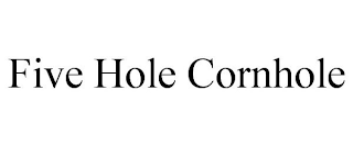 FIVE HOLE CORNHOLE