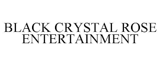 BLACK CRYSTAL ROSE ENTERTAINMENT