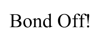 BOND OFF!