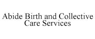 ABIDE BIRTH AND COLLECTIVE CARE SERVICES