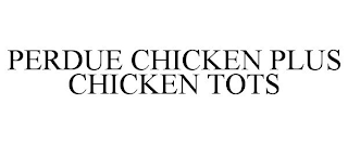 PERDUE CHICKEN PLUS CHICKEN TOTS