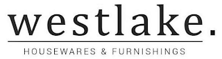 WESTLAKE . HOUSEWARES & FURNISHINGS