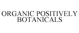 ORGANIC POSITIVELY BOTANICALS