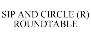 SIP AND CIRCLE (R) ROUNDTABLE