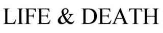 LIFE & DEATH