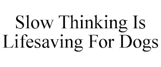 SLOW THINKING IS LIFESAVING FOR DOGS