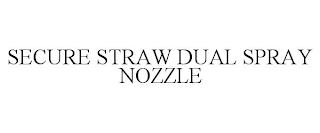 SECURE STRAW DUAL SPRAY NOZZLE