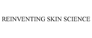 REINVENTING SKIN SCIENCE