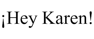 ¡HEY KAREN!