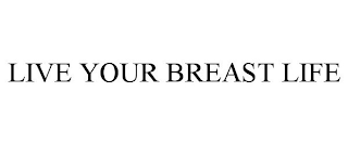 LIVE YOUR BREAST LIFE