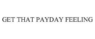 GET THAT PAYDAY FEELING