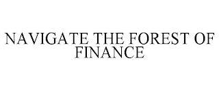 NAVIGATE THE FOREST OF FINANCE