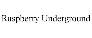 RASPBERRY UNDERGROUND