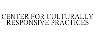 CENTER FOR CULTURALLY RESPONSIVE PRACTICES