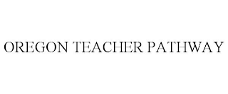 OREGON TEACHER PATHWAY