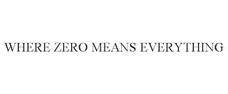 WHERE ZERO MEANS EVERYTHING