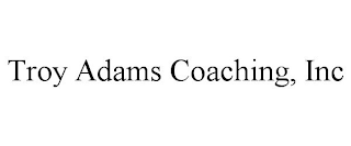 TROY ADAMS COACHING, INC