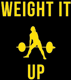 WEIGHT IT UP