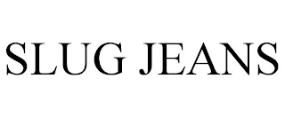 SLUG JEANS