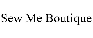 SEW ME BOUTIQUE
