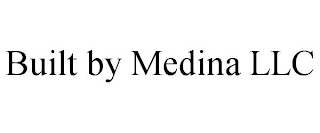 BUILT BY MEDINA LLC