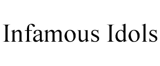 INFAMOUS IDOLS