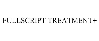 FULLSCRIPT TREATMENT+