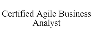 CERTIFIED AGILE BUSINESS ANALYST