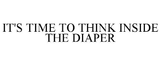 IT'S TIME TO THINK INSIDE THE DIAPER