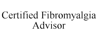 CERTIFIED FIBROMYALGIA ADVISOR