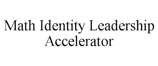 MATH IDENTITY LEADERSHIP ACCELERATOR