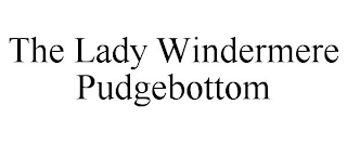 THE LADY WINDERMERE PUDGEBOTTOM