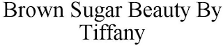 BROWN SUGAR BEAUTY BY TIFFANY