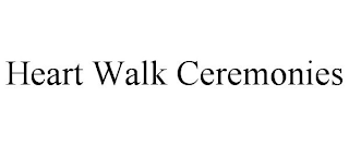 HEART WALK CEREMONIES