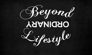 BEYOND ORDINARY LIFESTYLE